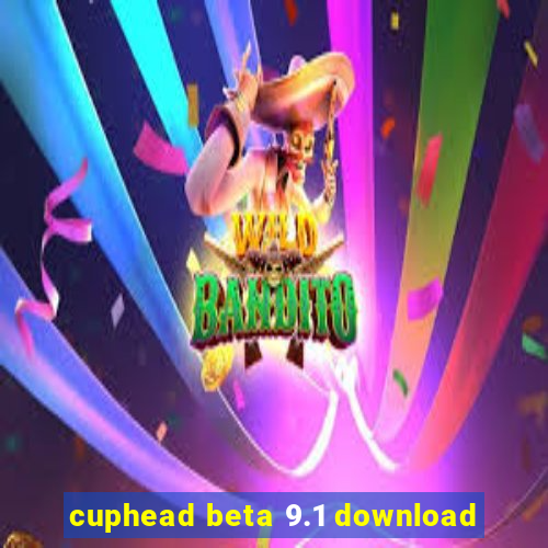 cuphead beta 9.1 download